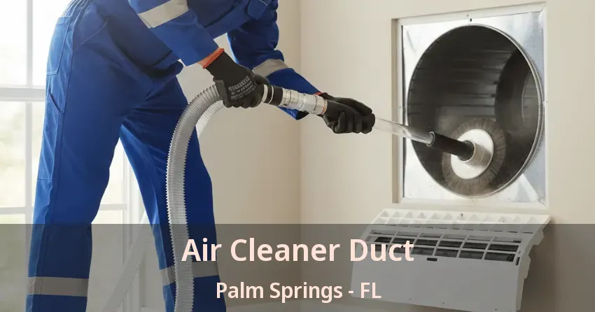 Air Cleaner Duct Palm Springs - FL