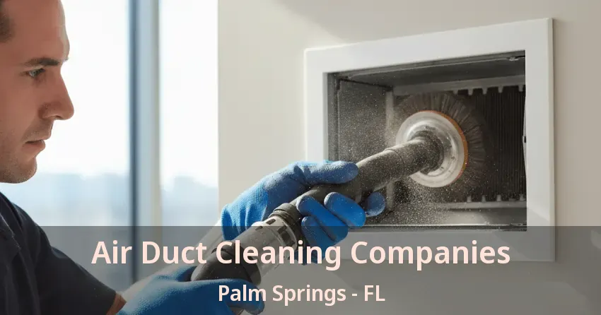 Air Duct Cleaning Companies Palm Springs - FL Air Duct Cleaning Companies Palm Springs - FL