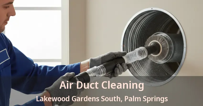 Air Duct Cleaning Lakewood Gardens South, Palm Springs - FL