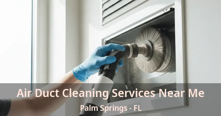 Air Duct Cleaning Services Near Me Palm Springs - FL