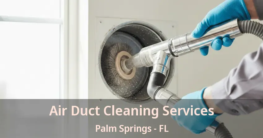Air Duct Cleaning Services Palm Springs - FL