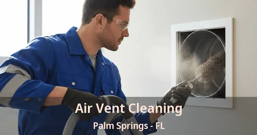 Air Vent Cleaning Palm Springs - FL