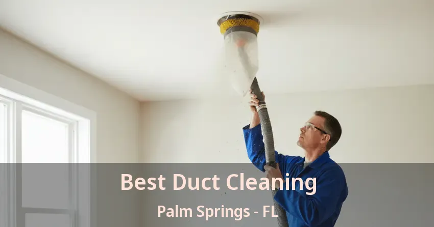 Best Duct Cleaning Palm Springs - FL Best Duct Cleaning Palm Springs - FL