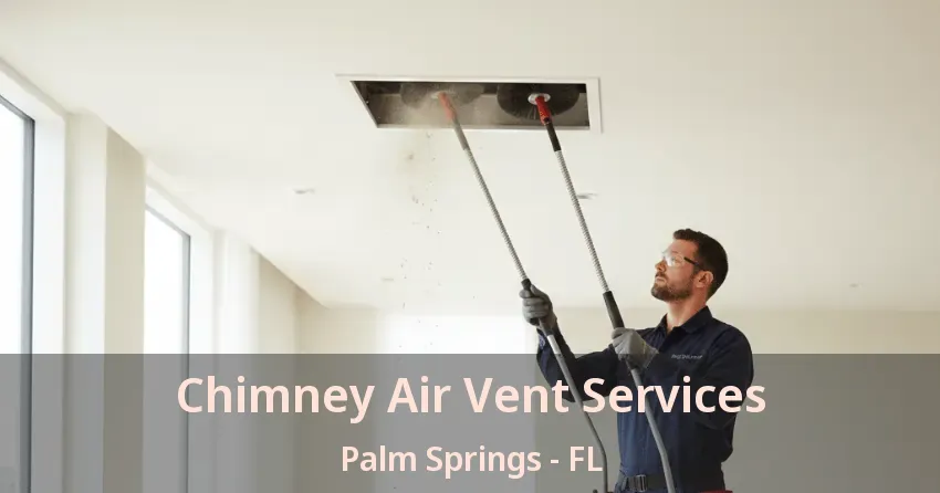 Chimney Air Vent Services Palm Springs - FL