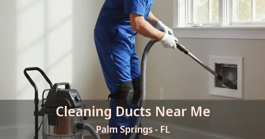 Cleaning Ducts Near Me Palm Springs - FL