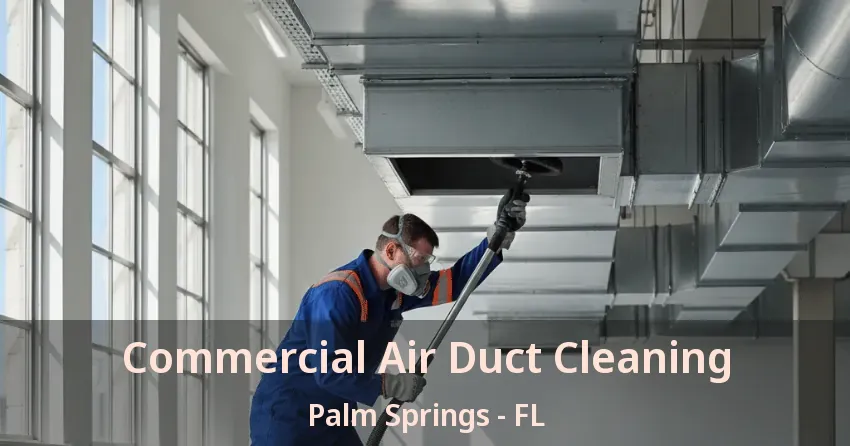 Commercial Air Duct Cleaning Palm Springs - FL