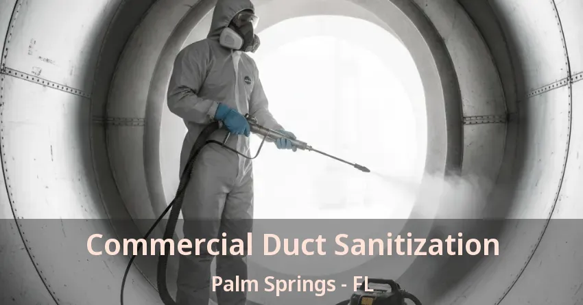 Commercial Duct Sanitization Palm Springs - FL Commercial Duct Sanitization Palm Springs - FL