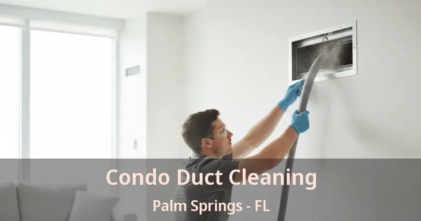 Condo Duct Cleaning Palm Springs - FL