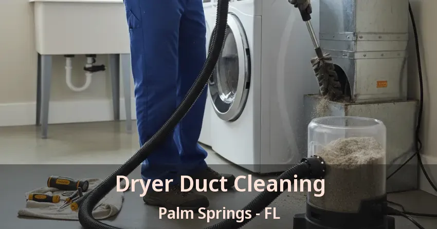 Dryer Duct Cleaning Palm Springs - FL Dryer Duct Cleaning Palm Springs - FL