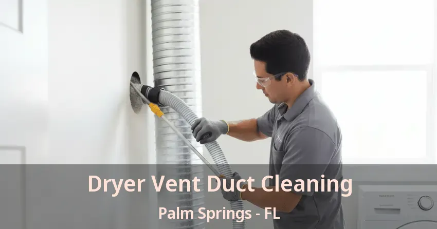 Dryer Vent Duct Cleaning Palm Springs - FL