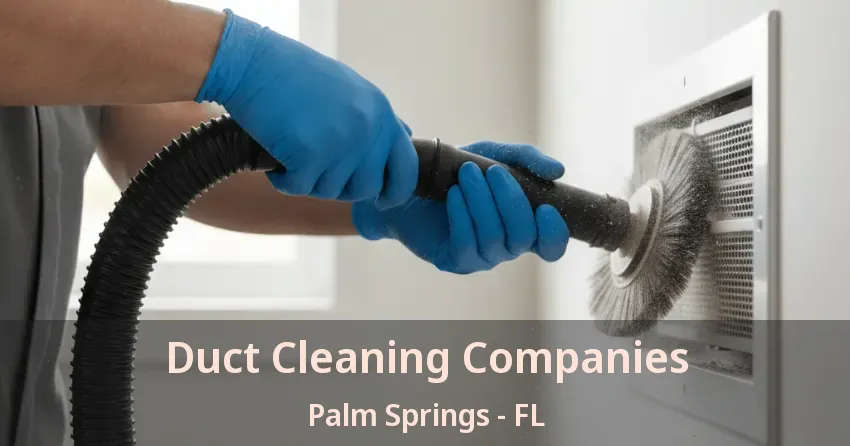 Duct Cleaning Companies Palm Springs - FL