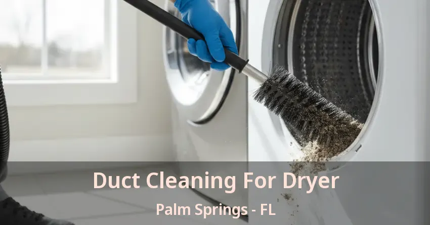 Duct Cleaning For Dryer Palm Springs - FL