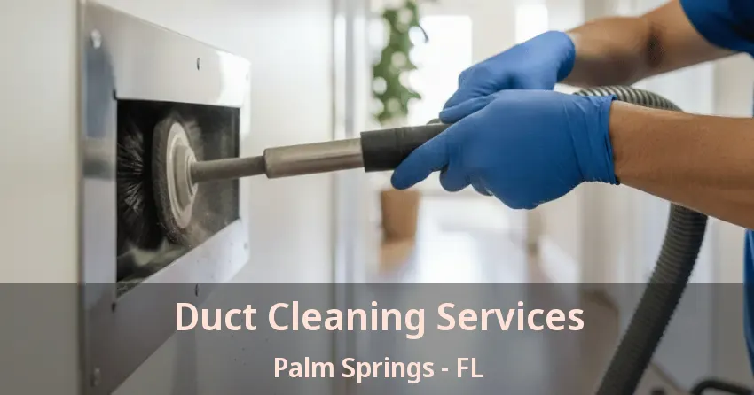 Duct Cleaning Services Palm Springs - FL