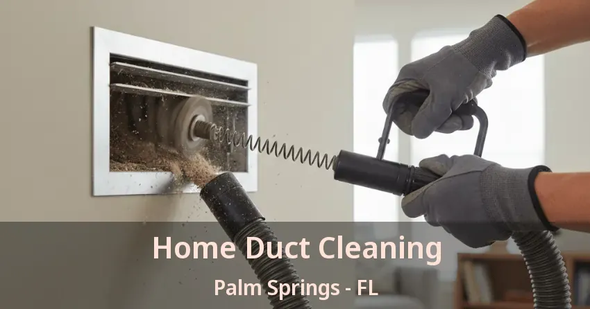 Home Duct Cleaning Palm Springs - FL