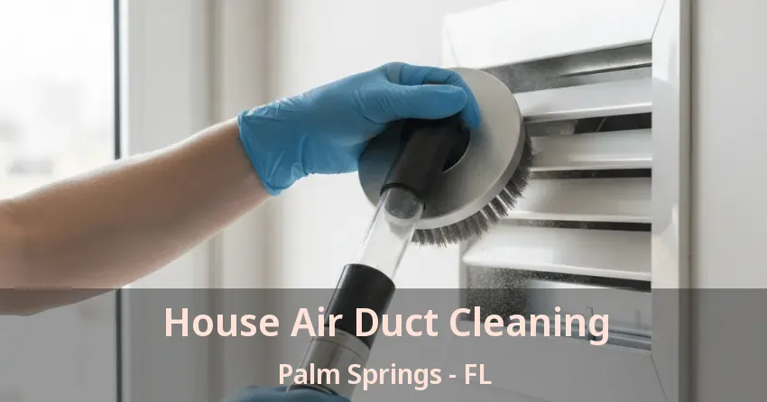 House Air Duct Cleaning Palm Springs - FL
