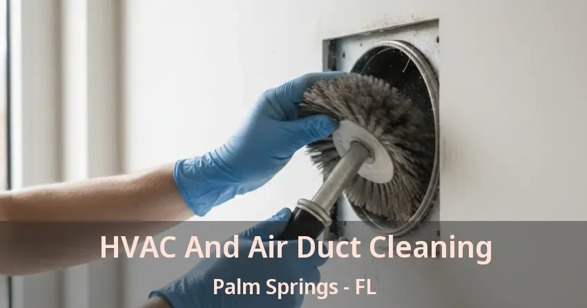 HVAC And Air Duct Cleaning Palm Springs - FL HVAC And Air Duct Cleaning Palm Springs - FL
