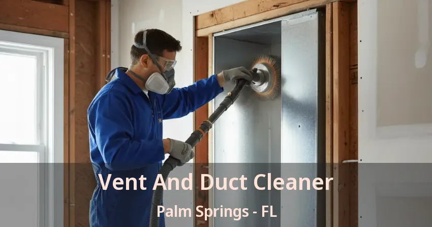 Vent And Duct Cleaner Palm Springs - FL