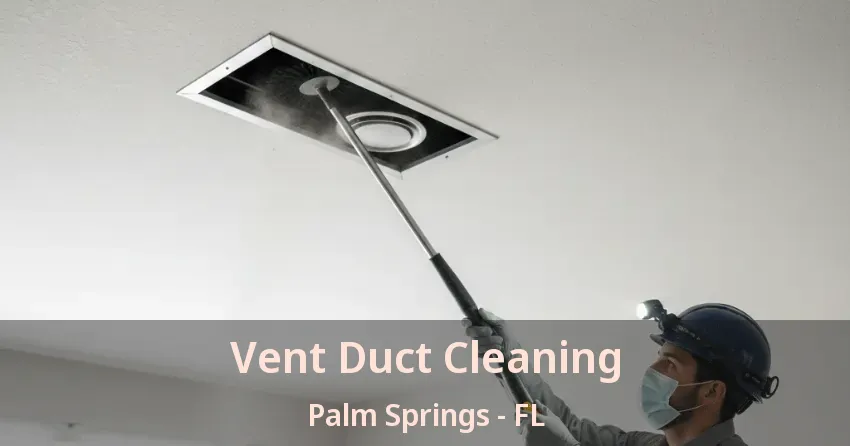Vent Duct Cleaning Palm Springs - FL